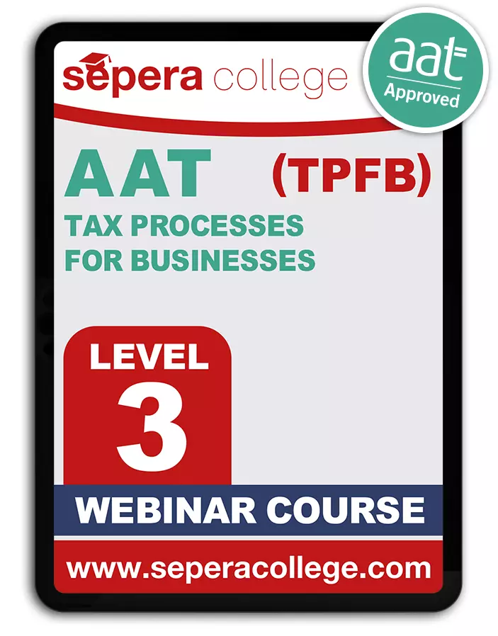 AAT LEVEL 3 - (MODULE 4/5) - Tax Processes for Businesses - TPFB - (WEBINAR COURSE)
